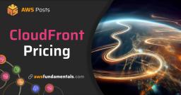 A Guide to Amazon CloudFront's Pricing Model