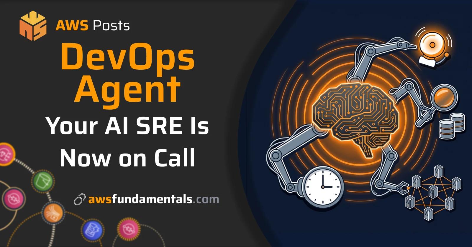 AWS DevOps Agent — Your AI SRE Is Now on Call