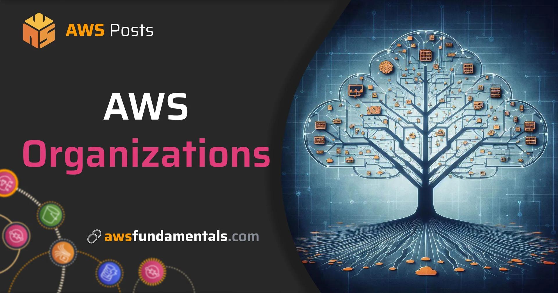 AWS Organizations: The Key to Managing Your Cloud Infrastructure Effectively
