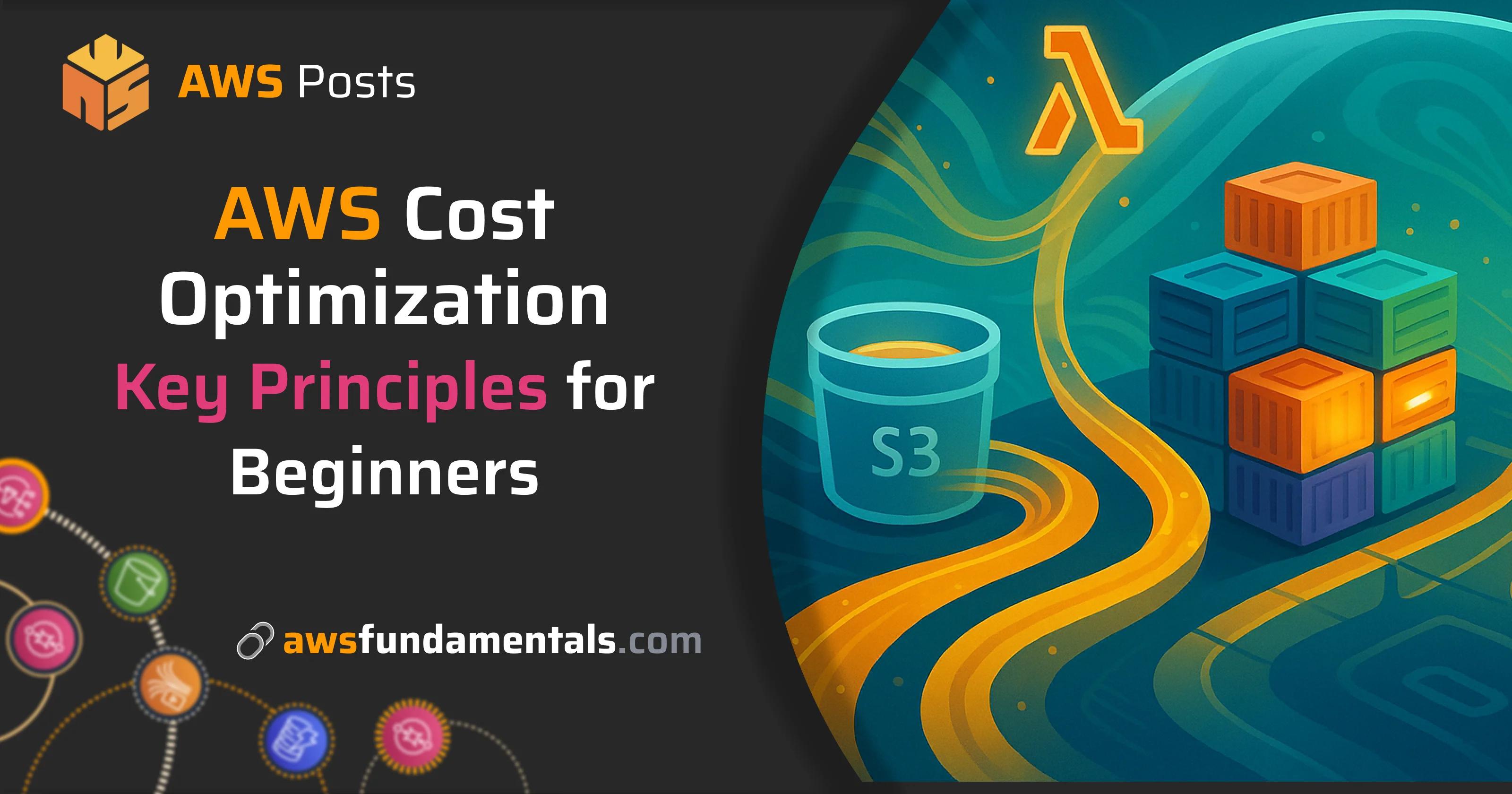 AWS Cost Optimization - Key Principles for Beginners