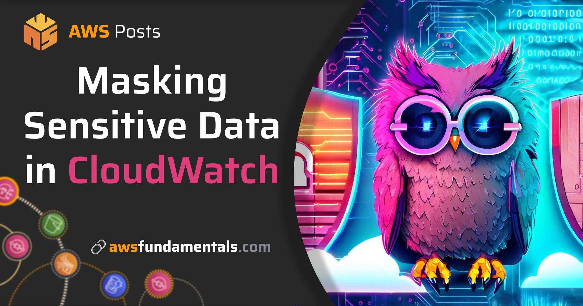 Masking Sensitive Data with Amazon CloudWatch Logs Data Protection Policies