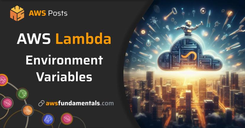 AWS Lambda Environment Variables - Best Practices and Common Use Cases AWS Lambda Environment Variables - Best Practices and Common Use Cases